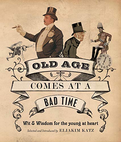 9781861055897: Old Age Comes at A Bad Time : " Wit And Wisdom For The Young At Heart " t