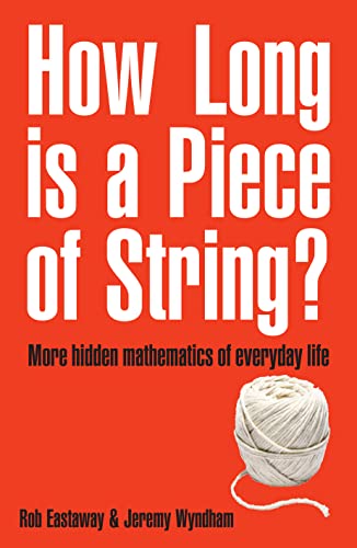 Stock image for How Long Is a Piece of String?: More Hidden Mathematics of Everyday Life for sale by Wonder Book