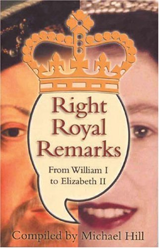 Beispielbild fr Right Royal Remarks: From William I to Elizabeth II zum Verkauf von Books From California