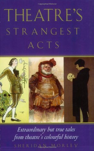 Imagen de archivo de Theatre's Strangest Acts: Extraordinary But True Tales from the History of Theatre (Strangest series) a la venta por Ergodebooks