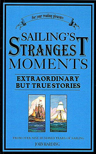 Beispielbild fr Sailing's Strangest Moments: Extraordinary But True Tales from Over 900 Years of Sailing (Strangest series) zum Verkauf von Wonder Book