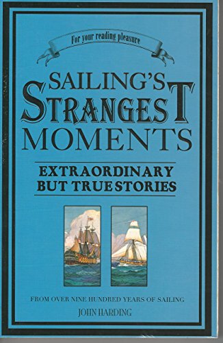 Imagen de archivo de Sailing's Strangest Moments: Extraordinary But True Tales from Over 900 Years of Sailing (Strangest series) a la venta por Wonder Book