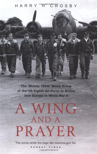 9781861057792: A Wing and a Prayer: The "Bloody 100th" Bomb Group of the U.S. Eighth Air Force in Action over Europe in World War II