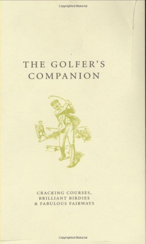 Stock image for The Golfer's Companion: Cracking Courses, Brilliant Birdies and Fabulous Fairways (A Think Book) for sale by Front Cover Books