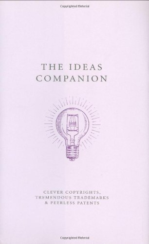 Beispielbild fr The Ideas Companion : Clever Copyrights, Tremendous Trademarks and Peerless Patents zum Verkauf von Better World Books