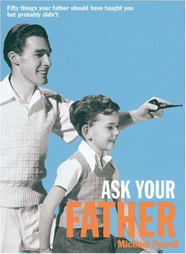 Stock image for Ask Your Father: Fifty Things Your Father Should Have Told You But Probably Didn't for sale by Half Price Books Inc.