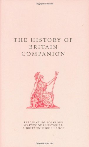 Beispielbild fr The History of Britain Companion: Fascinating Folklore, Mysterious Histories, & Britannic Brilliance (A Think Book) zum Verkauf von Books From California