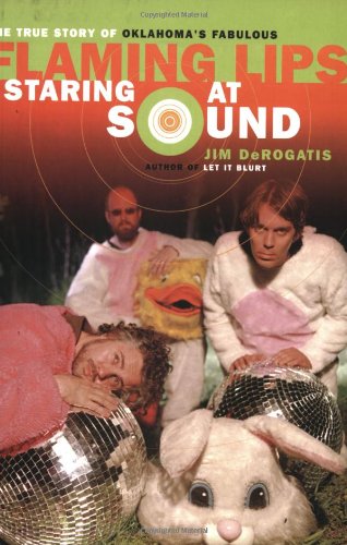Imagen de archivo de Staring at Sound: The True Story of Oklahoma's Fabulous Flaming Lips. a la venta por Powell's Bookstores Chicago, ABAA