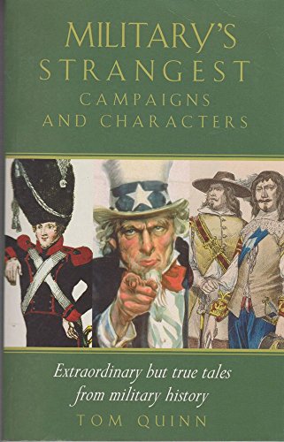Stock image for The Military's Strangest Campaigns and Characters: Extraordinary But True Tales from Military History (Strangest series) for sale by HPB-Movies