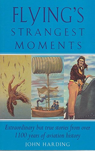 9781861059345: Flying's Strangest Moments: Extraordinary But True Stories from Over 1100 Years of Aviation History