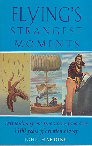 Stock image for Flying's Strangest Moments: Extraordinary But True Stories from Over 1100 years of Aviation History (Strangest series) for sale by HPB-Emerald