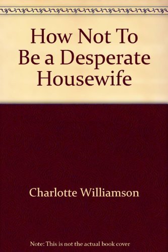 9781861059444: How Not To Be a Desperate Housewife