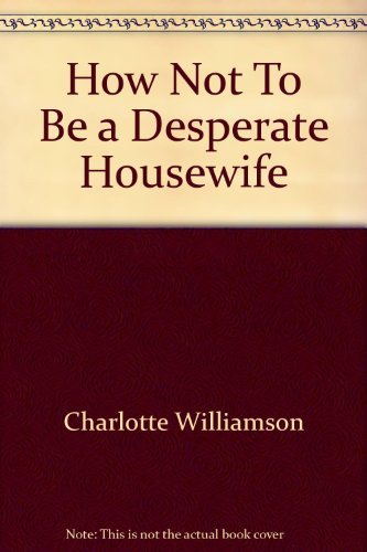 Stock image for How Not To Be a Desperate Housewife for sale by AwesomeBooks