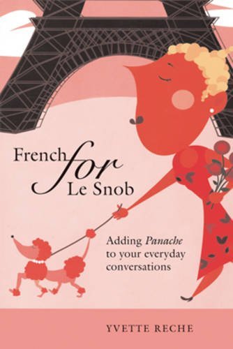 Imagen de archivo de French for Le Snob: Adding Panache to Your Everyday Conversations a la venta por Books From California