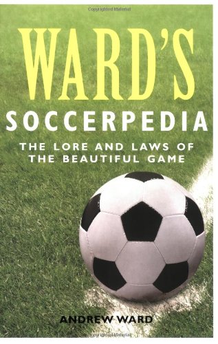 Beispielbild fr Ward's Soccerpedia: A Journey Through Football's Laws or Lore: The Lore and Laws of the Beautiful Game zum Verkauf von WorldofBooks
