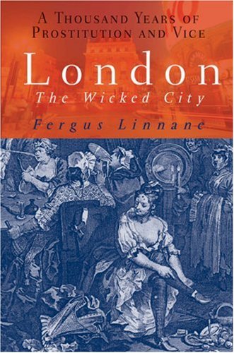 Imagen de archivo de London: The Wicked City: A Thousand Years of Prostitution and Vice a la venta por HPB-Ruby