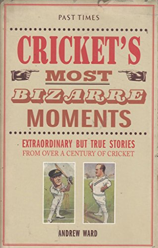 Stock image for Cricket's Most Bizarre Moments : Extraordinary but True Stories from over a Century of Cricket for sale by WorldofBooks