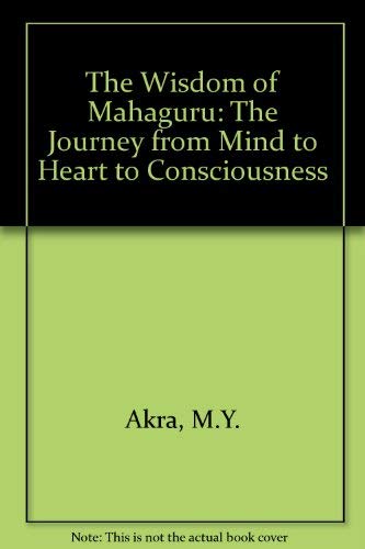 9781861064417: The Wisdom of Mahaguru: The Journey from Mind to Heart to Consciousness
