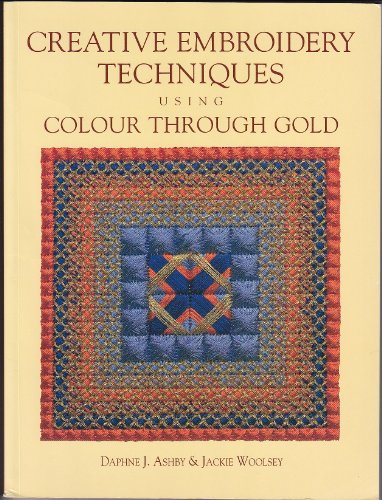 Stock image for Creative Embroidery Techniques Using Color Through Gold for sale by HPB-Diamond