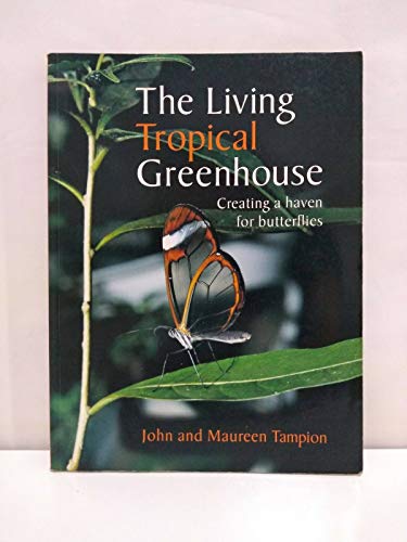 Imagen de archivo de The Living Tropical Greenhouse: Creating a Haven for Butterflies a la venta por The Book Corner