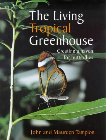 Stock image for The Living Tropical Greenhouse: Creating a Haven for Butterflies for sale by The Book Corner