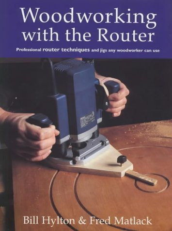 Stock image for Woodworking with the Router: Professional router techniques and jigs any woodworker can use for sale by WorldofBooks