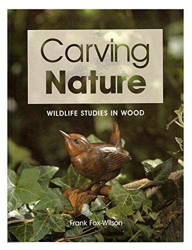 Beispielbild fr Carving Nature: Wildlife Studies in Wood zum Verkauf von SecondSale