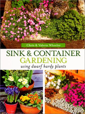 Imagen de archivo de Sink & Container Gardening: Using Dwarf Hardy Plants a la venta por Wonder Book