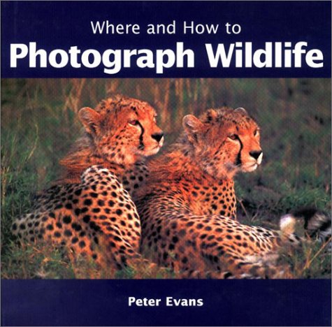 Where and How to Photograph Wildlife (9781861082244) by Evans, Peter