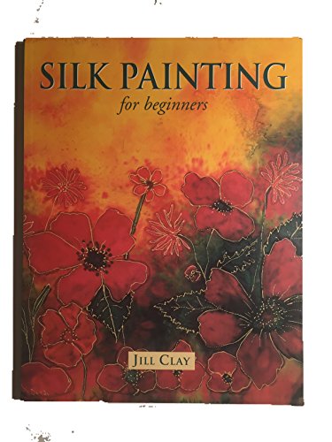 Stock image for Silk Painting for Beginners for sale by Books of the Smoky Mountains