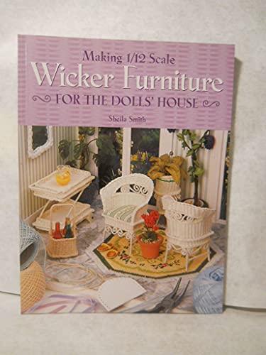 Making 1/12 Scale Wicker Furniture for the Dolls' House (9781861082848) by Smith, Sheila