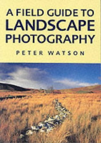 Stock image for A Field Guide to Landscape Photography for sale by Front Cover Books