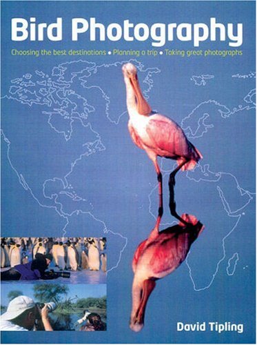 Imagen de archivo de Bird Photography: Choosing the Best Destinations-Planning a Trip-Taking Great Photographs a la venta por Wonder Book