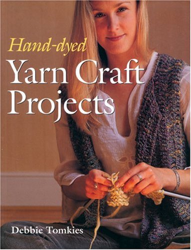 Stock image for Hand-dyed Yarn Craft Projects for sale by Better World Books