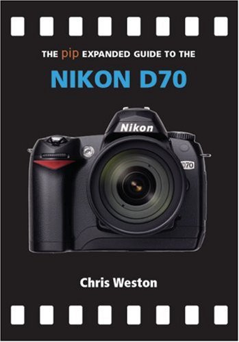 Imagen de archivo de The PIP Expanded Guide to the Nikon D70 (PIP Expanded Guide Series) a la venta por Jenson Books Inc