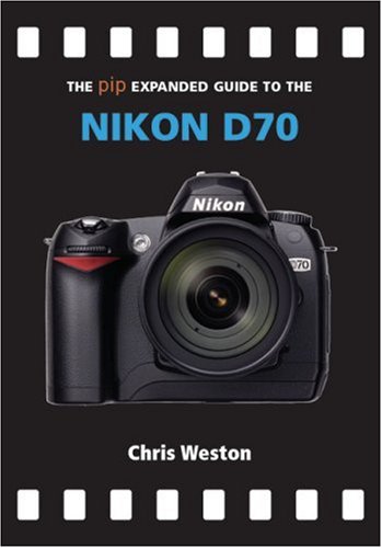 Stock image for The PIP Expanded Guide to the Nikon D70 (PIP Expanded Guide Series) for sale by Jenson Books Inc