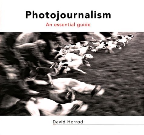 Photojournalism , An essential guide