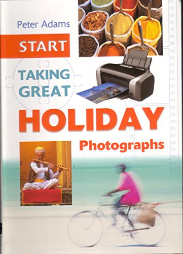 Beispielbild fr Start Taking Great Holiday Photographs (Start Taking) zum Verkauf von Reuseabook