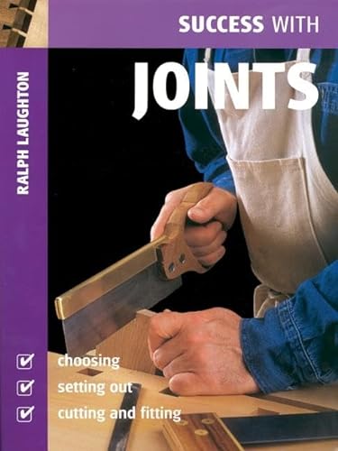 Beispielbild fr Success with Joints: Choosing, Setting Out, Cutting and Fitting (Success with Woodworking) zum Verkauf von WorldofBooks