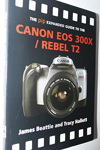 Imagen de archivo de The PIP Expanded Guide to the Canon EOS 300X/Rebel T2 (PIP Expanded Guide Series) a la venta por Ergodebooks