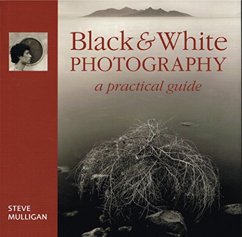 Beispielbild fr Black and White Photography: A Practical Guide zum Verkauf von WorldofBooks