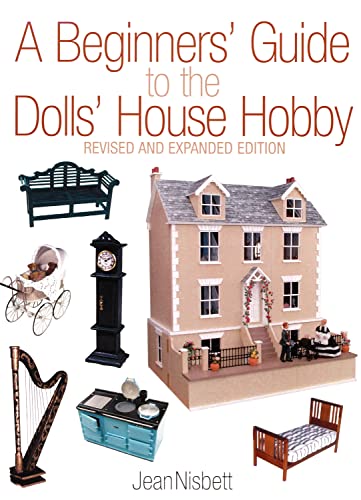 A Beginners' Guide to the Dolls' House Hobby: Revised and Expanded Edition (9781861084866) by Nisbett, Jean