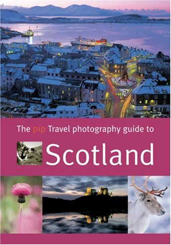 9781861084873: The Pip Travel Photography Guide to Scotland