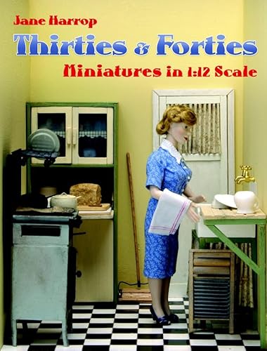 Imagen de archivo de Thirties & Forties Miniatures in 1:12 Scale a la venta por Books Unplugged