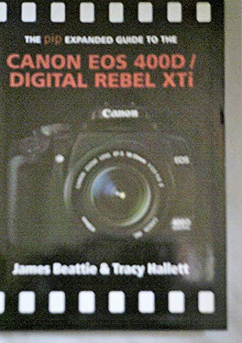 Stock image for The PIP Expanded Guide to the Canon EOS 400D/Digital Rebel XTi (PIP Expanded Guide Series) for sale by BooksRun