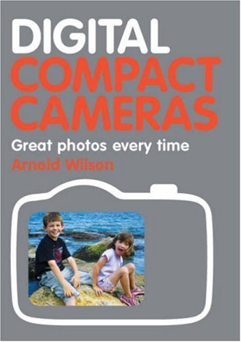 Beispielbild fr Digital Compact Cameras: Great Photos Every Time zum Verkauf von Books From California