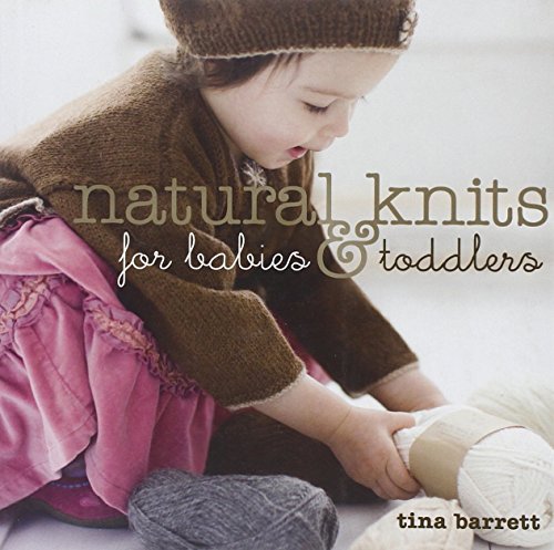 Beispielbild fr Natural Knits for Babies Toddlers: 12 Cute Projects to Make zum Verkauf von Goodwill