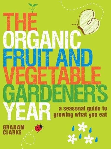 Beispielbild fr The Organic Fruit and Vegetable Gardener's Year: A Seasonal Guide to Growing What You Eat zum Verkauf von HPB-Diamond