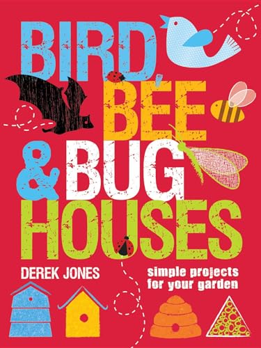 Stock image for Bird, Bee & Bug Houses: Simple Projects for Your Garden for sale by ThriftBooks-Dallas