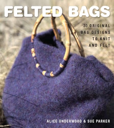 9781861086549: Felted Bags: 30 Original Bag Designs to Knit and Felt